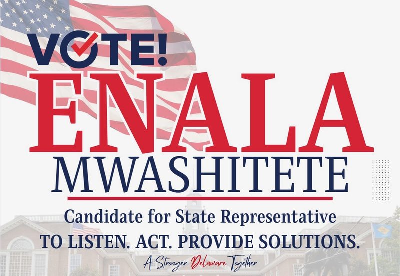 Enala Mwashitete's campaign yard sign: Vote! Enala Mwashitete, Candidate for State Representative. To listen. Act. Provide solutions. A Stronger Delaware Together.